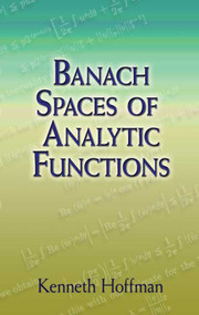 Banach Spaces of Analytic Functions by Kenneth Hoffman, 9780486458748