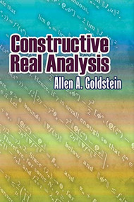 Constructive Real Analysis by Allen A. Goldstein, 9780486488790
