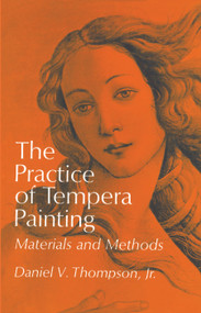 The Practice of Tempera Painting (Materials and Methods) by Daniel V. Thompson, 9780486203430