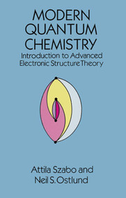 Modern Quantum Chemistry (Introduction to Advanced Electronic Structure Theory) by Attila Szabo, Neil S. Ostlund, 9780486691862