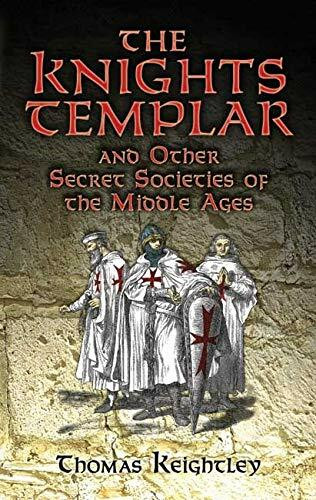 The Knights Templar and Other Secret Societies of the Middle Ages by Thomas Keightley, 9780486454764