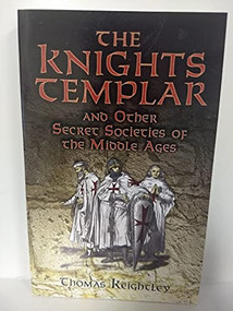 The Knights Templar and Other Secret Societies of the Middle Ages by Thomas Keightley, 9780486454764