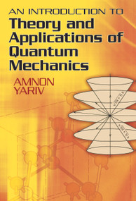 An Introduction to Theory and Applications of Quantum Mechanics by Amnon Yariv, 9780486499864