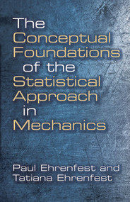 The Conceptual Foundations of the Statistical Approach in Mechanics by Paul Ehrenfest, Tatiana Ehrenfest, 9780486662503