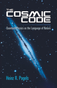 The Cosmic Code (Quantum Physics as the Language of Nature) by Heinz R. Pagels, 9780486485065
