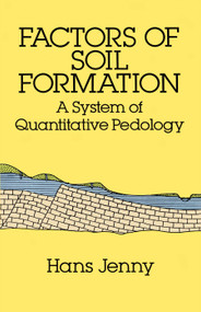 Factors of Soil Formation (A System of Quantitative Pedology) by Hans Jenny, 9780486681283