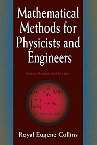 Mathematical Methods for Physicists and Engineers (Second Corrected Edition) by Royal Eugene Collins, 9780486402291