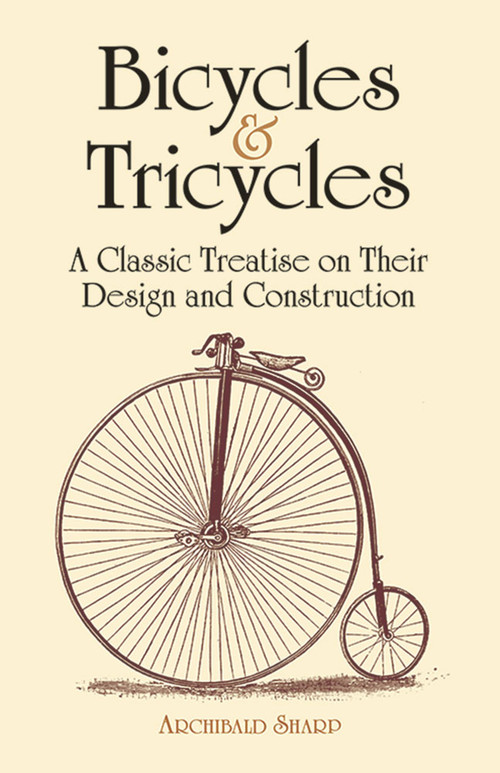 Bicycles & Tricycles (A Classic Treatise on Their Design and Construction) by Archibald Sharp, 9780486429878