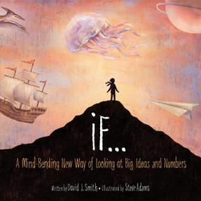 If (A Mind-Bending New Way of Looking at Big Ideas and Numbers) by David J. Smith, Steve Adams, 9781894786348