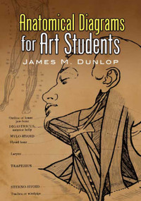Anatomical Diagrams for Art Students by James M. Dunlop, 9780486457758