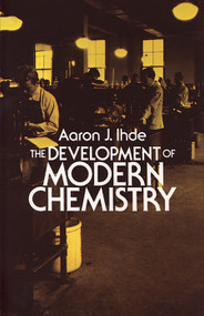 The Development of Modern Chemistry by Aaron J. Ihde, 9780486642352