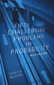 Fifty Challenging Problems in Probability with Solutions by Frederick Mosteller, 9780486653556