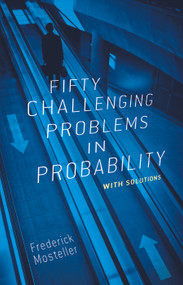 Fifty Challenging Problems in Probability with Solutions by Frederick Mosteller, 9780486653556