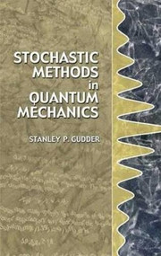 Stochastic Methods in Quantum Mechanics by Stanley P. Gudder, 9780486445328