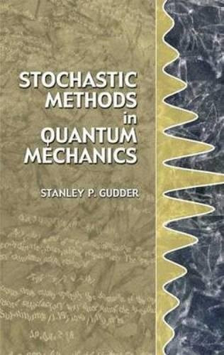 Stochastic Methods in Quantum Mechanics by Stanley P. Gudder, 9780486445328