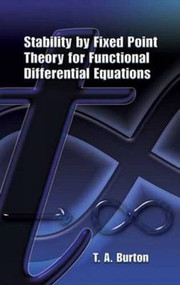 Stability by Fixed Point Theory for Functional Differential Equations by T. A. Burton, 9780486453309