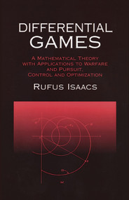Differential Games (A Mathematical Theory with Applications to Warfare and Pursuit, Control and Optimization) by Rufus Isaacs, 9780486406824