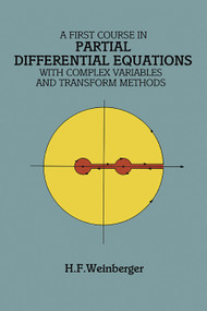 A First Course in Partial Differential Equations (with Complex Variables and Transform Methods) by H. F. Weinberger, 9780486686400