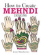 How to Create Mehndi Designs by Jessica Mazurkiewicz, 9780486494654