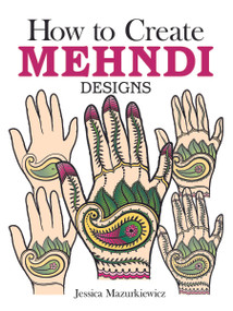 How to Create Mehndi Designs by Jessica Mazurkiewicz, 9780486494654