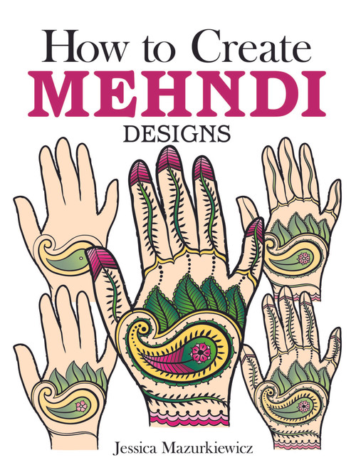 How to Create Mehndi Designs by Jessica Mazurkiewicz, 9780486494654