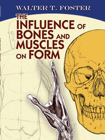 The Influence of Bones and Muscles on Form by Walter T. Foster, 9780486482859