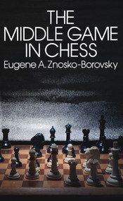 The Middle Game in Chess by Eugene Znosko-Borovsky, 9780486239316