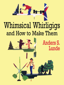 Whimsical Whirligigs and How to Make Them by Anders S. Lunde, 9780486412337