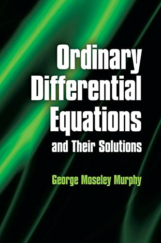 Ordinary Differential Equations and Their Solutions by George Moseley Murphy, 9780486485911
