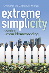 Extreme Simplicity (A Guide to Urban Homesteading) by Christopher Nyerges, Dolores Lynn Nyerges, 9780486491141