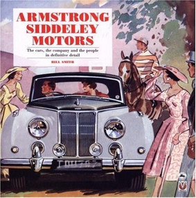 Armstrong-Siddeley Motors (The Cars, the company and the people in definitive detail) by Bill Smith, 9781904788362