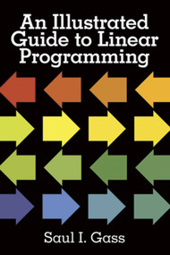 An Illustrated Guide to Linear Programming by Saul I. Gass, 9780486262581