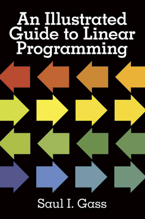 An Illustrated Guide to Linear Programming by Saul I. Gass, 9780486262581