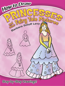 How to Draw Princesses and Other Fairy Tale Pictures (Step-by-Step Drawings!) by Barbara Soloff Levy, Drawing, 9780486468136
