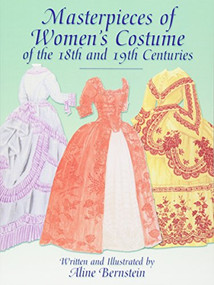 Masterpieces of Women's Costume of the 18th and 19th Centuries by Aline Bernstein, 9780486417066