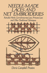 Needle-Made Laces and Net Embroideries (Reticella Work, Carrickmacross Lace, Princess Lace and Other Traditional Techniques) by Doris Campbell Preston, 9780486247083