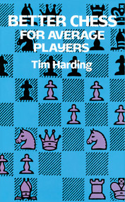 Better Chess for Average Players by Tim Harding, 9780486290294
