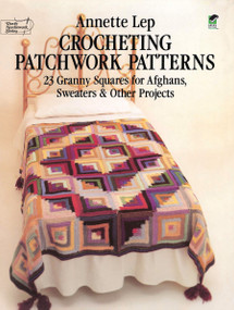Crocheting Patchwork Patterns (23 Granny Squares for Afghans, Sweaters and Other Projects) by Annette Lep, 9780486239675
