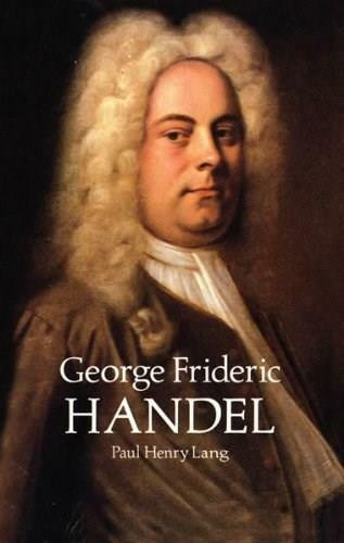 George Frideric Handel by Paul Henry Lang, 9780486292274