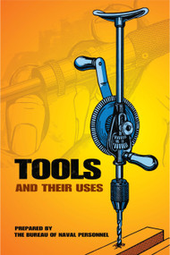 Tools and Their Uses by U.S. Bureau of Naval Personnel, 9780486220222
