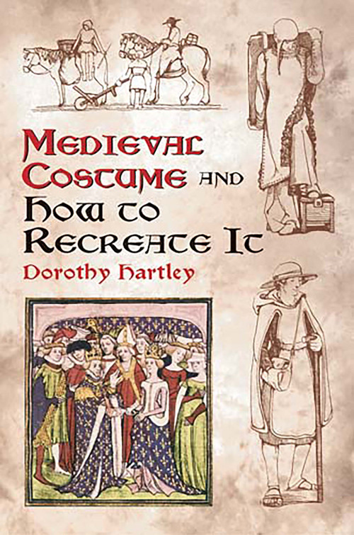 Medieval Costume and How to Recreate It by Dorothy Hartley, 9780486429854