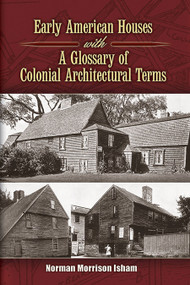 Early American Houses (With A Glossary of Colonial Architectural Terms) by Norman Morrison Isham, 9780486460352