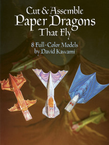 Cut & Assemble Paper Dragons That Fly (8 Full-Color Models) by David Kawami, 9780486253251