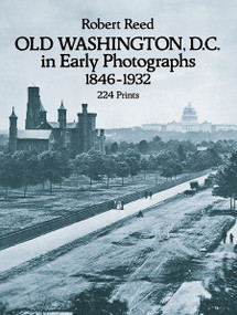 Old Washington, D.C. in Early Photographs, 1846-1932 by Robert Reed, 9780486238692