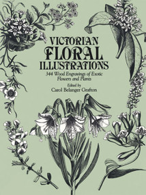 Victorian Floral Illustrations (344 Wood Engravings of Exotic Flowers and Plants) by Carol Belanger Grafton, 9780486248226
