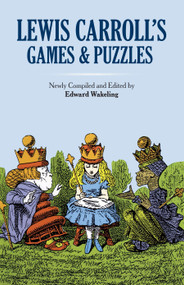 Lewis Carroll's Games and Puzzles by Lewis Carroll, Edward Wakeling, 9780486269221