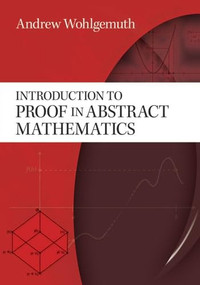 Introduction to Proof in Abstract Mathematics by Andrew Wohlgemuth, 9780486478548