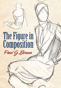 The Figure in Composition by Paul G. Braun, 9780486481555