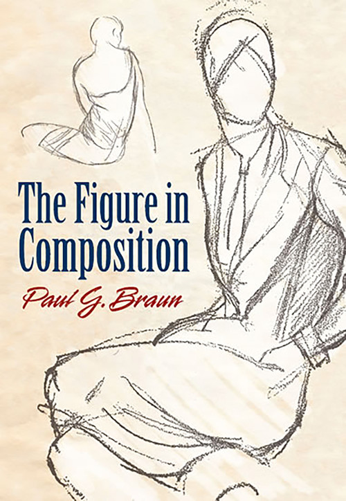 The Figure in Composition by Paul G. Braun, 9780486481555