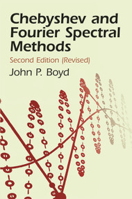 Chebyshev and Fourier Spectral Methods (Second Revised Edition) by John P. Boyd, 9780486411835